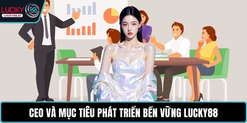 CEO và mục tiêu phát triển bền vững LUCKY88