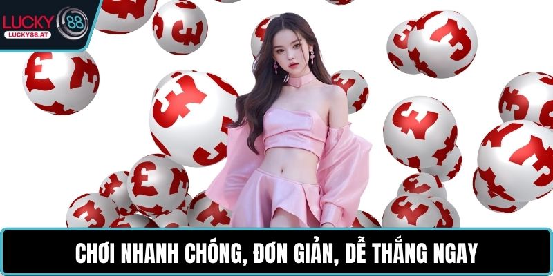 Chơi nhanh chóng, đơn giản, dễ thắng ngay