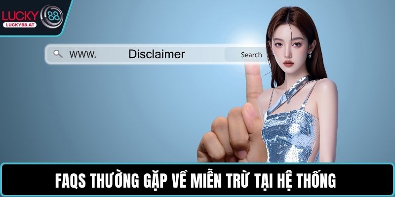 FAQs thường gặp về miễn trừ tại hệ thống