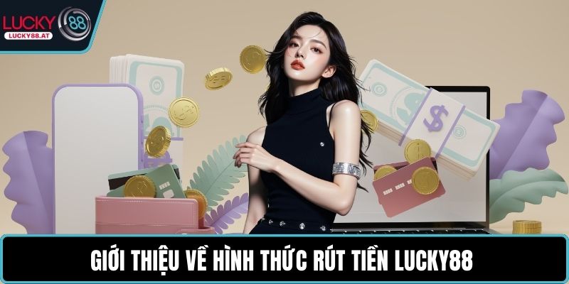 Giới thiệu về hình thức rút tiền LUCKY88