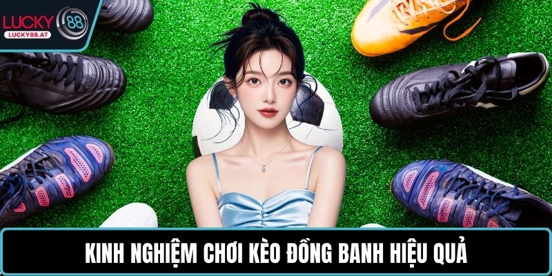 Kinh nghiệm chơi kèo đồng banh hiệu quả