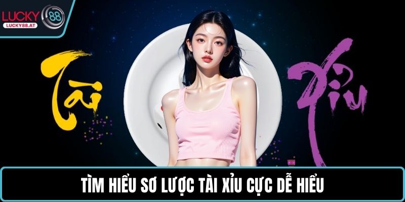 Tìm hiểu sơ lược tài xỉu cực dễ hiểu